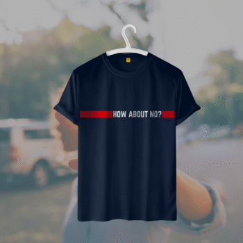 Premium Half Sleeves T Shirt (How About No)