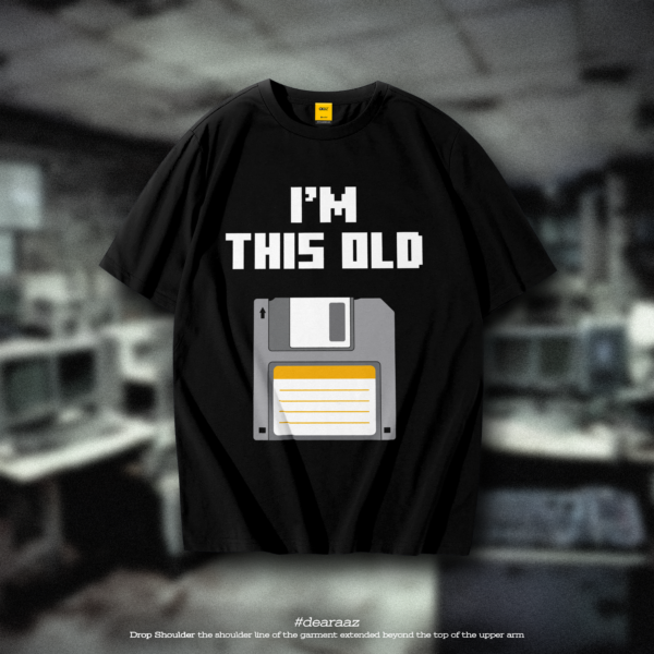 Drop Shoulder T-Shirt (I'm This Old)