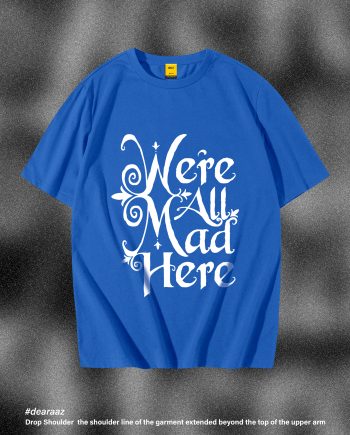 We All Mad Here T-Shirt - Premium Cotton - AAZ Bangladesh