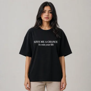 Funny Quote T-Shirt: Give Me A Chance